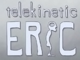 Telekinetic Eric
